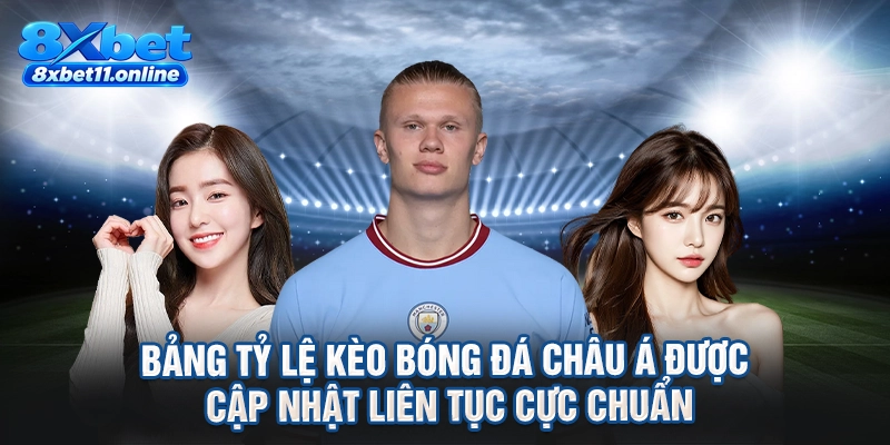 Bảng tỷ lệ kèo bóng đá châu Á được cập nhật liên tục cực chuẩn