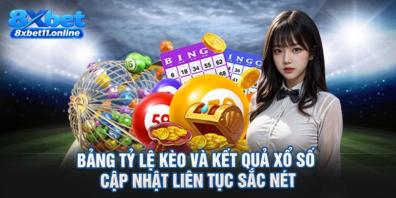 Bảng tỷ lệ kèo và kết quả xổ số cập nhật liên tục sắc nét