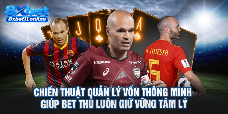 Chiến thuật quản lý vốn thông minh giúp bet thủ luôn giữ vững tâm lý