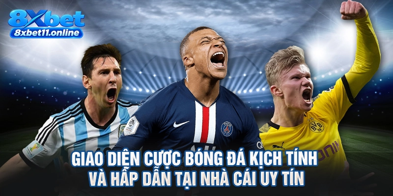 Giao diện cược bóng đá kịch tính và hấp dẫn tại nhà cái uy tín