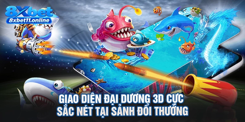 Giao diện đại dương 3D cực sắc nét tại sảnh đổi thưởng