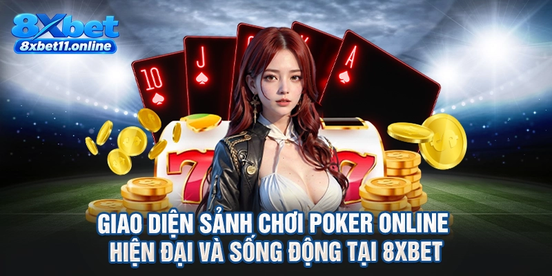 Giao diện sảnh chơi poker online hiện đại và sống động tại 8XBET