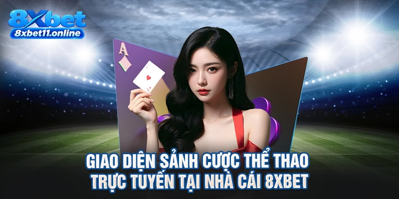 Giao diện sảnh cược thể thao trực tuyến tại nhà cái 8XBET