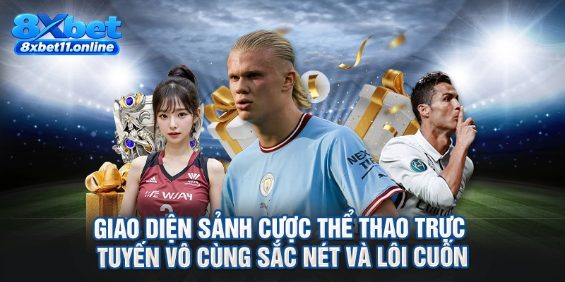 Giao diện sảnh cược thể thao trực tuyến vô cùng sắc nét và lôi cuốn