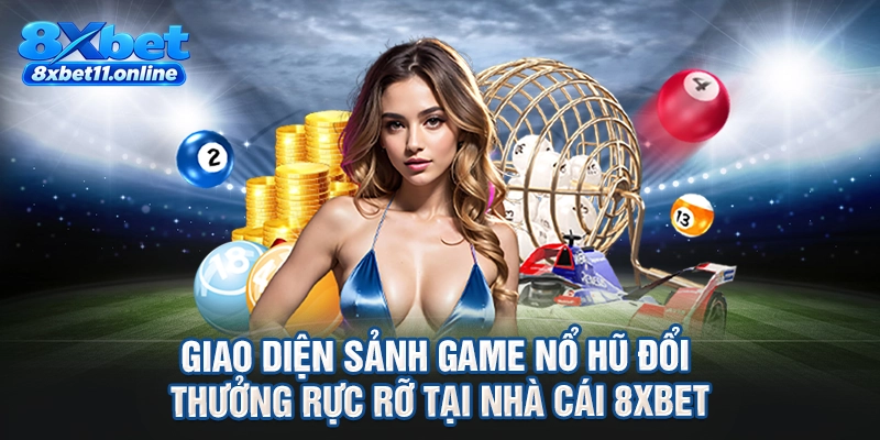 Giao diện sảnh game nổ hũ đổi thưởng rực rỡ tại nhà cái 8XBET