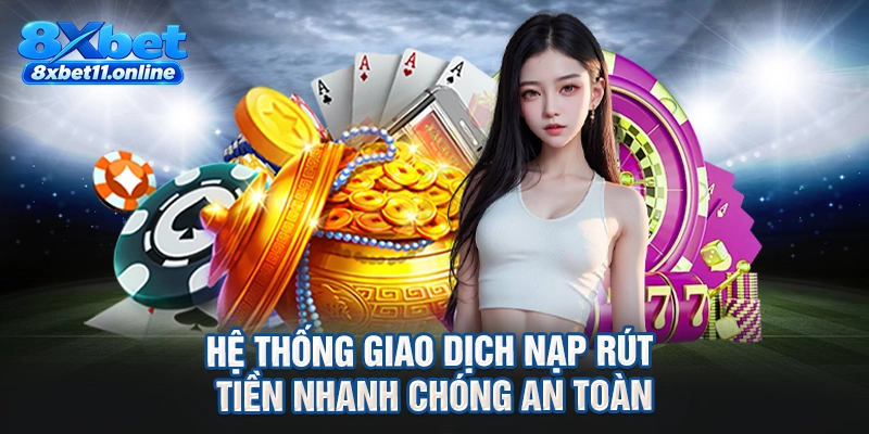 Hệ thống giao dịch nạp rút tiền nhanh chóng an toàn