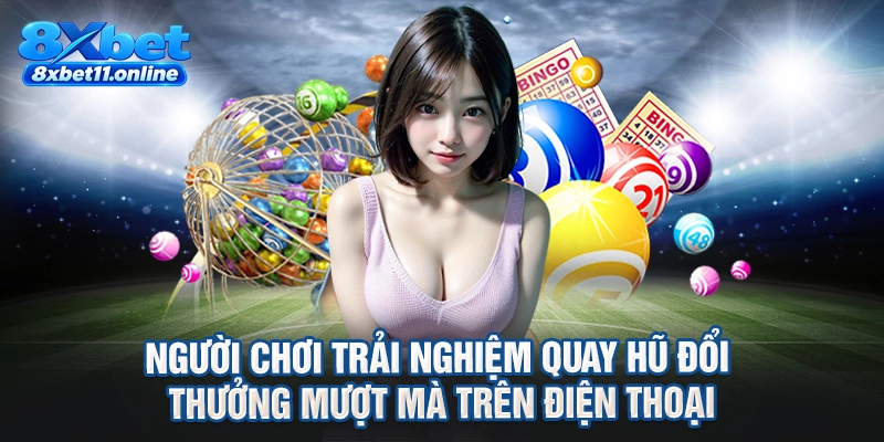 Người chơi trải nghiệm quay hũ đổi thưởng mượt mà trên điện thoại