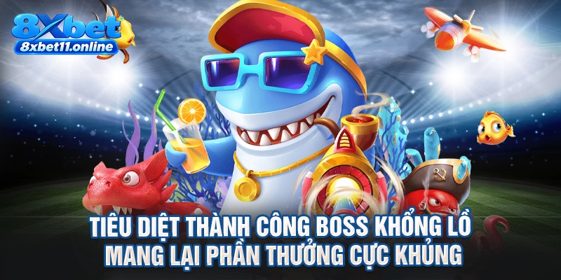 Tiêu diệt thành công boss khổng lồ mang lại phần thưởng cực khủng