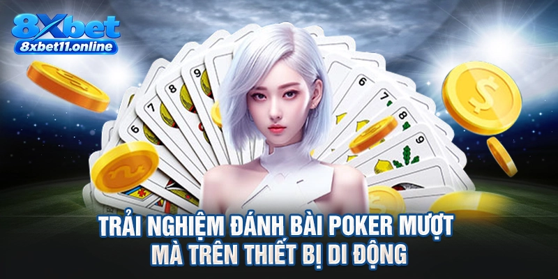 Trải nghiệm đánh bài poker mượt mà trên thiết bị di động